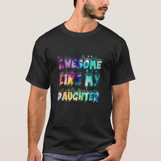Geweldige zoals mijn dochter stropdas dye Funny Fa T-shirt (Voorkant)