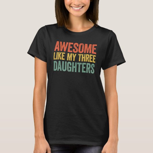 Geweldige zoals mijn drie Daughters Ouders Dag T-shirt (Voorkant)