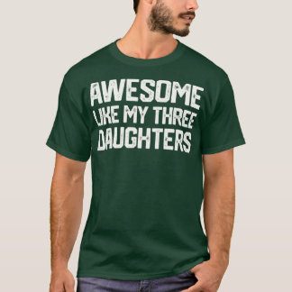 GEWELDIGE ZOALS MIJN DRIE DOCHTERS Fathers Day Gif T-shirt