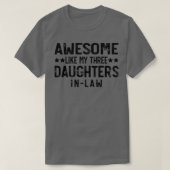 GEWELDIGE ZOALS MIJN DRIE DOCHTERS INLAW T-SHIRT (Design voorkant)