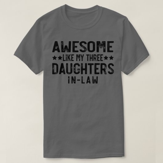 GEWELDIGE ZOALS MIJN DRIE DOCHTERS INLAW T-SHIRT (Design voorkant)