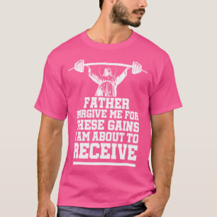 Gewicht Lifting Bodybuilding Vergeef me deze winst T-shirt