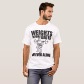 Gewicht voor datums - alleen voor eeuwig - Meme Sh T-shirt (Voorkant volledig)