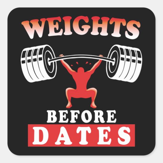 Gewicht vóór datums | Motivatie trainingscitaat Vierkante Sticker (Voorkant)