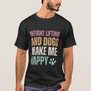 Gewichtheffen en honden maken me blij grappig t-shirt