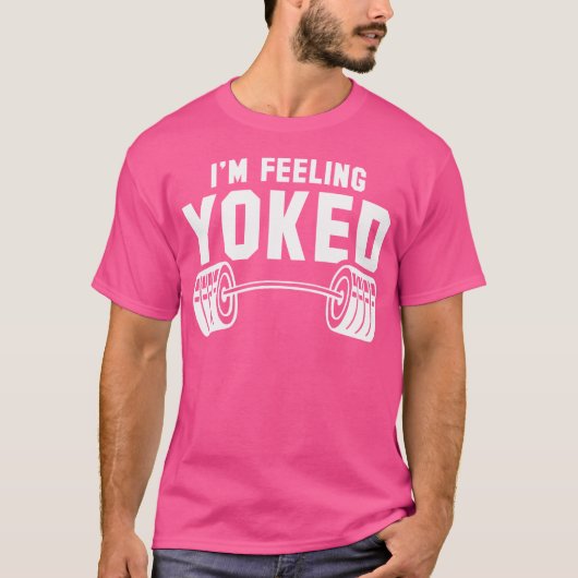 Gewichtheffen Ik voel me Yoked Workout Gym Gewicht T-shirt (Voorkant)