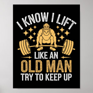 Gewichtheffen Ik weet dat ik lift als een oud Man Poster