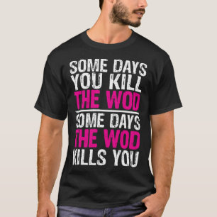 Gewichtheffen Sommige dagen je doden de WOD Gym Wo T-shirt