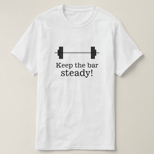 Gewichtstraining: houd de bar stabiel! t-shirt (Design voorkant)