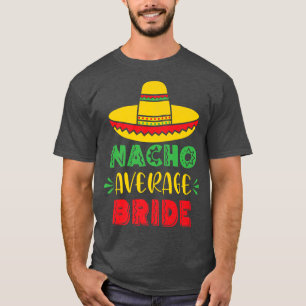 Gewone Nacho Bruid Trouw Bruidsmeisjes Feest Cin T-shirt