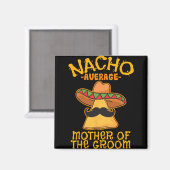 Gewone Nacho-moeder Van De Bruidegom Mexicaanse Ci Magneet (Voorkant / Achterkant)