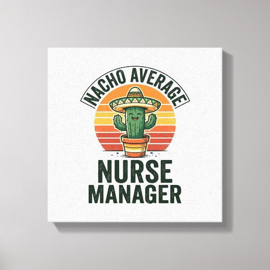 Gewone Nacho-verpleegkundige manager grappig cactu Canvas Afdruk (Voorkant)