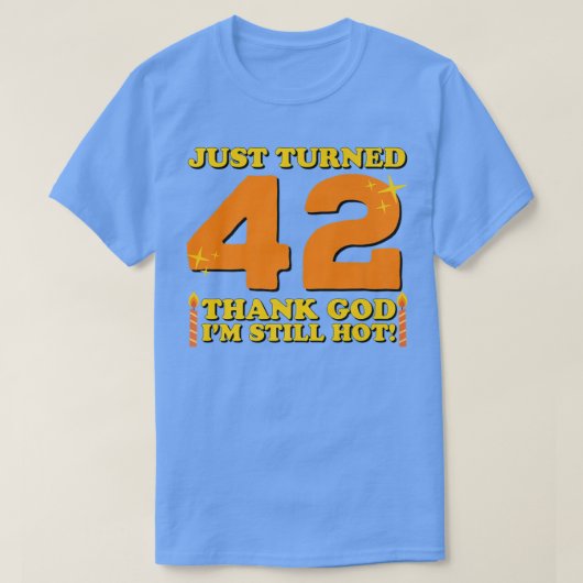 Gewoon 42 Godzijdank nog steeds warm 42e Birthda T-shirt (Design voorkant)