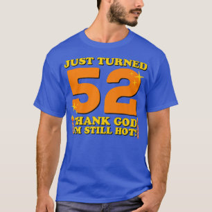 Gewoon 52 Goddank, ik ben nog steeds warm 52e Birt T-shirt