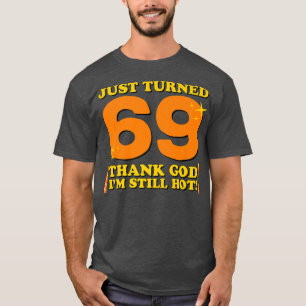 Gewoon 69. Goddank ben ik nog steeds heet 69th Bir T-shirt