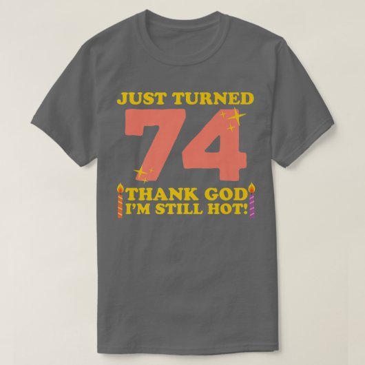 Gewoon 74 Goddank, nog steeds heet 74th Birthda T-shirt (Design voorkant)