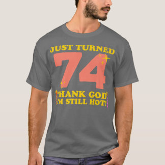 Gewoon 74 Goddank, nog steeds heet 74th Birthda T-shirt