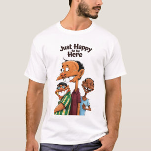 Gewoon blij om hier te zijn t-shirt