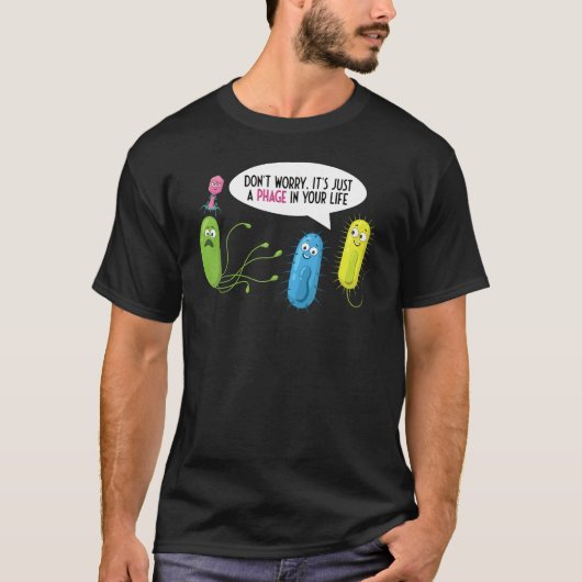 Gewoon een bacteriofaag in je leven Bacteriofaag T-shirt (Voorkant)