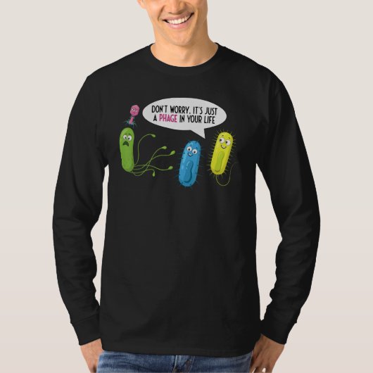 Gewoon een bacteriofaag in je leven Bacteriofaag T-shirt (Voorkant)