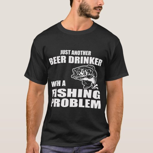 Gewoon een bierdrinker met een visprobleem t-shirt (Voorkant)