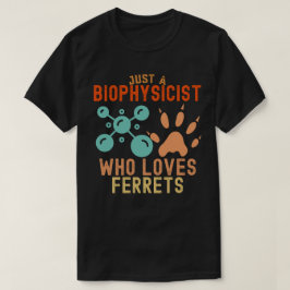 Gewoon een biofysicus die fretten leuk vindt t-shirt