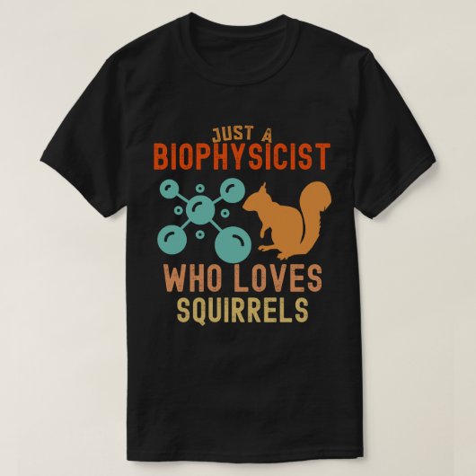 Gewoon een biofysicus die van eekhoorns houdt t-shirt (Design voorkant)