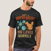 Gewoon een biofysicus die van eekhoorns houdt t-shirt (Voorkant)