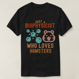 Gewoon een biofysicus die van hamsters houdt t-shirt