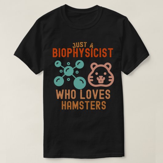Gewoon een biofysicus die van hamsters houdt t-shirt (Design voorkant)