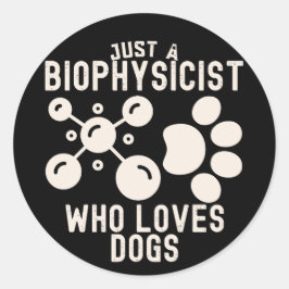 Gewoon een biofysicus die van honden houdt ronde sticker