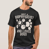 Gewoon een biofysicus die van honden houdt t-shirt (Voorkant)