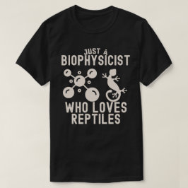 Gewoon een biofysicus die van reptielen houdt t-shirt