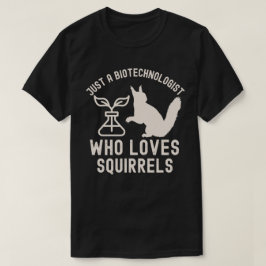 Gewoon een biotechnoloog die eekhoorns leuk vindt t-shirt