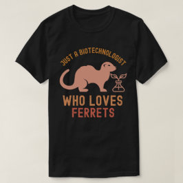 Gewoon een biotechnoloog die fretten liefheeft t-shirt