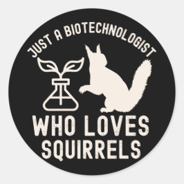 Gewoon een biotechnoloog die van eekhoorns houdt ronde sticker