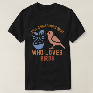 Gewoon een biotechnoloog die van vogels houdt t-shirt
