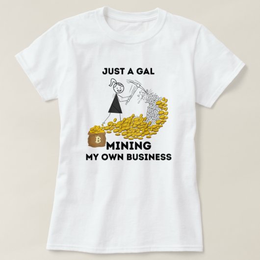 Gewoon een Gal Mining Mijn Eigen Bedrijf Bitcoin T-shirt (Design voorkant)