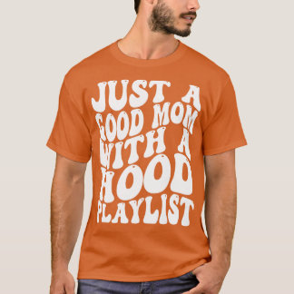 gewoon een goede moeder met een hood-afspeellijst t-shirt