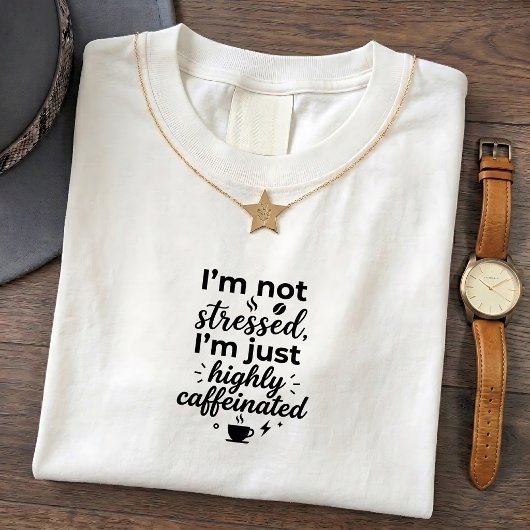 Gewoon een Heel Gestresseerd T-Shirt met Caffeïne