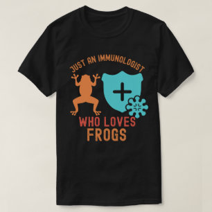 Gewoon een immunoloog die van kikkers houdt t-shirt