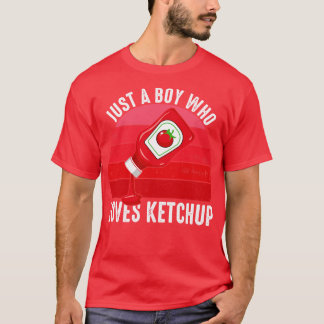 Gewoon een jongen die van ketchup houdt t-shirt