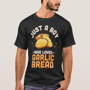 Gewoon een jongen die van knoflookbrood houdt t-shirt
