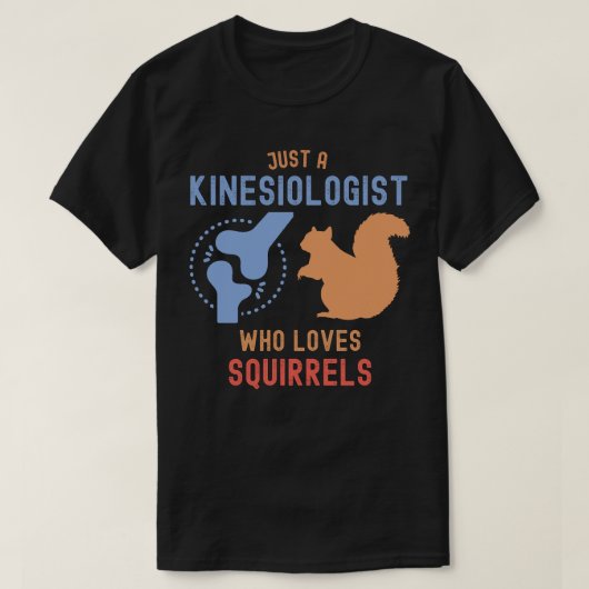 Gewoon een kinesioloog die van eekhoorns houdt t-shirt (Design voorkant)