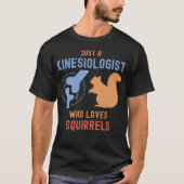 Gewoon een kinesioloog die van eekhoorns houdt t-shirt (Voorkant)