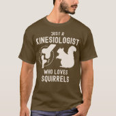 Gewoon een kinesioloog die van eekhoorns houdt t-shirt (Voorkant)