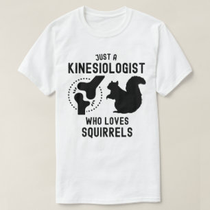 Gewoon een kinesioloog die van eekhoorns houdt t-shirt