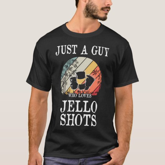 Gewoon een man die van Jello Shots houdt T-shirt (Voorkant)