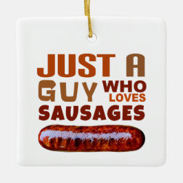 Gewoon een man die van Sausages houdt Keramisch Ornament