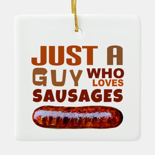 Gewoon een man die van Sausages houdt Keramisch Ornament (Voorkant)